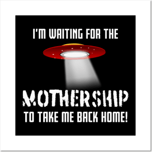 I'm waiting for the MOTHERSHIP to take me back home! Posters and Art